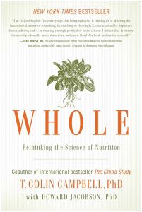 Cover of Whole: Rethinking the Science of Nutrition by T. Colin Campbell with Howard Jacobson (opens in a new tab)